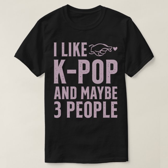 Camiseta Eu Gosto Do KPOP E Talvez De 3 Pessoas (Frente do Design)