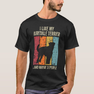 Camiseta Eu gosto do meu Airedale Terrier e talvez de três