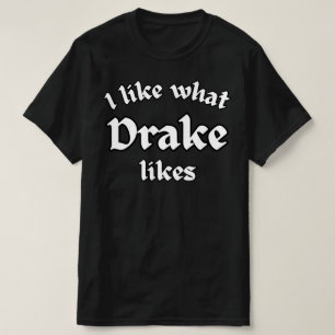 Camiseta Eu Gosto Do Que Drake Gosta