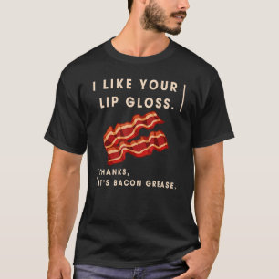 Camiseta Eu gosto do seu brilho de lábios É graxa de bacon