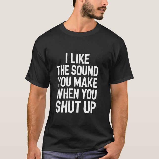 Camiseta Eu Gosto do Som que Você Faz Quando Se Cala (Frente)