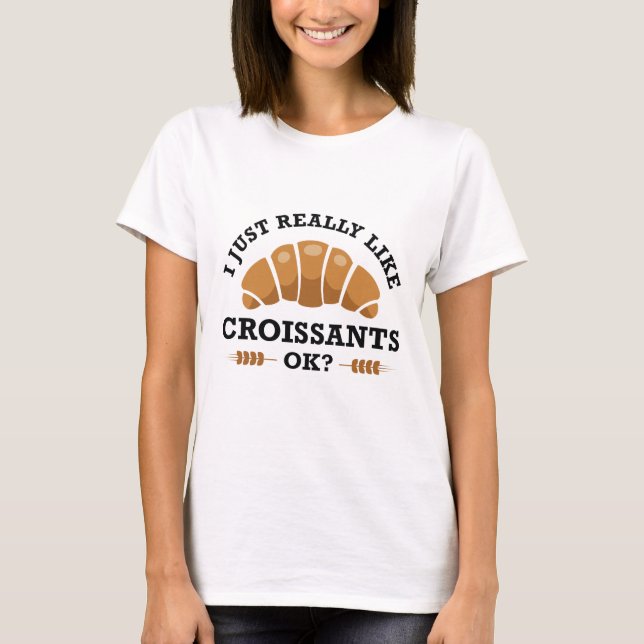 Camiseta Eu Gosto Muito De Croissants Ok (Frente)
