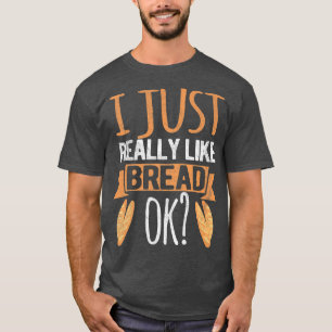 Camiseta Eu Gosto Muito De Pão Ok Pão Engraçado Fazendo Pão