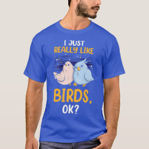 Camiseta Eu Gosto Muito De Pássaros, Ok, Engraçado Pássaro 