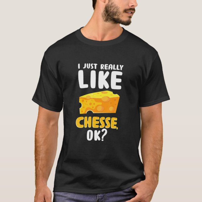 Camiseta Eu Gosto Muito De Queijo, Ok? Comida engraçada Pun (Frente)