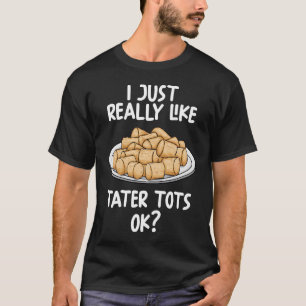 Camiseta Eu Gosto Muito De Tater Tots Ok