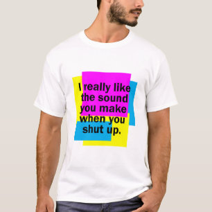 Camiseta Eu gosto realmente do som que você faz quando voc