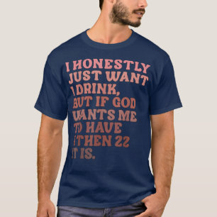Camiseta Eu Honestamente Só Quero Uma Bebida 
