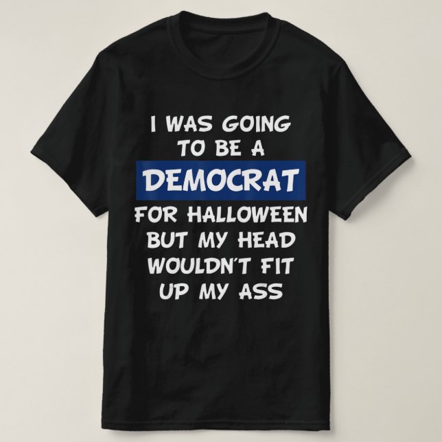 Camiseta Eu Ia Ser Um Democrata Para O Halloween (Frente do Design)