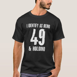 Camiseta Eu Identifico Como Sendo 49 Anos De Idade E Segura