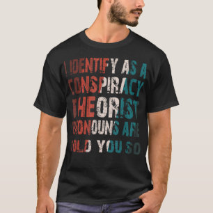 Camiseta Eu Identifico Como Um Teórico Da Conspiração Os Pr