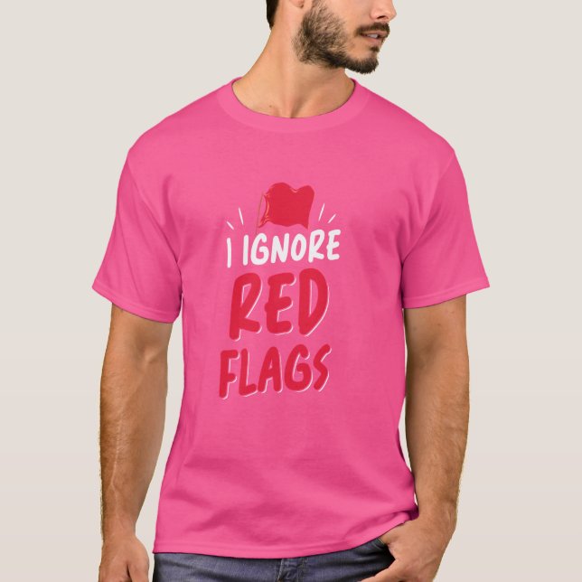 Camiseta Eu Ignoro Bandeiras Vermelhas Meme Piada Engraçada (Frente)