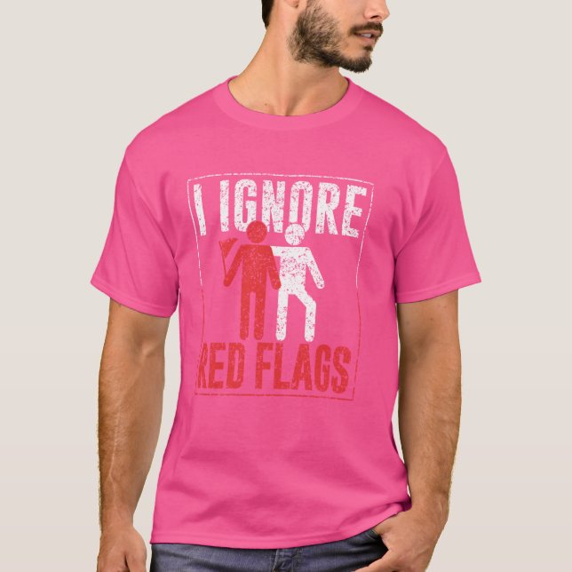 Camiseta Eu Ignoro Bandeiras Vermelhas Piada Meme Engraçado (Frente)