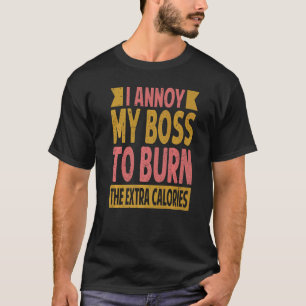 Camiseta Eu Incomodo Meu Chefe A Queimar As Calorias Extra 