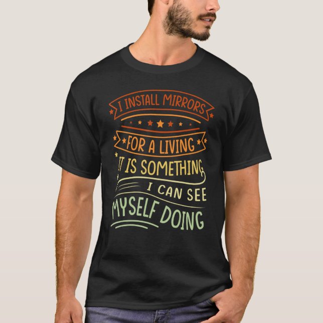 Camiseta Eu Instalo Espelhos Para A Vida É Algo Que Eu C (Frente)