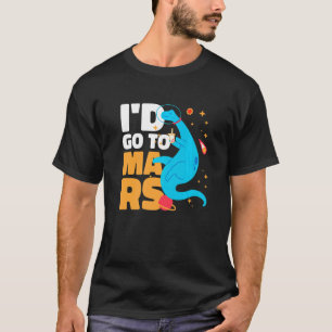 Camiseta Eu iria a Marte com um Dinossauro para Astronautas