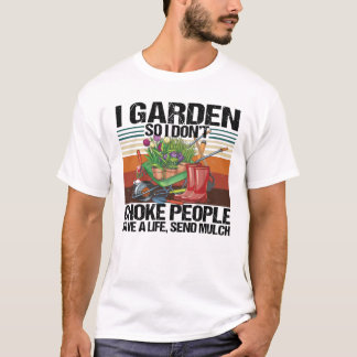 Camiseta Eu jardim, então eu não engasgo Pessoas jardinagem