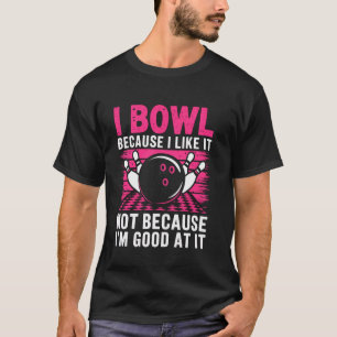Camiseta Eu jogo boliche por diversão, não por habilidade -