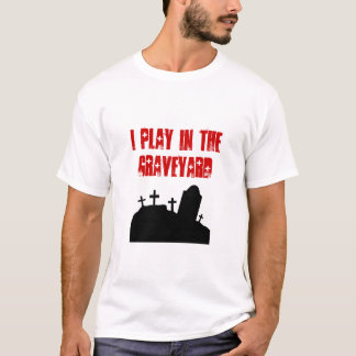 Camiseta Eu jogo no cemitério