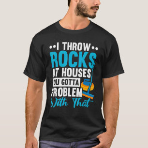 Camiseta Eu Jogo Rochas Em Casas Com Que Você Tem Problema