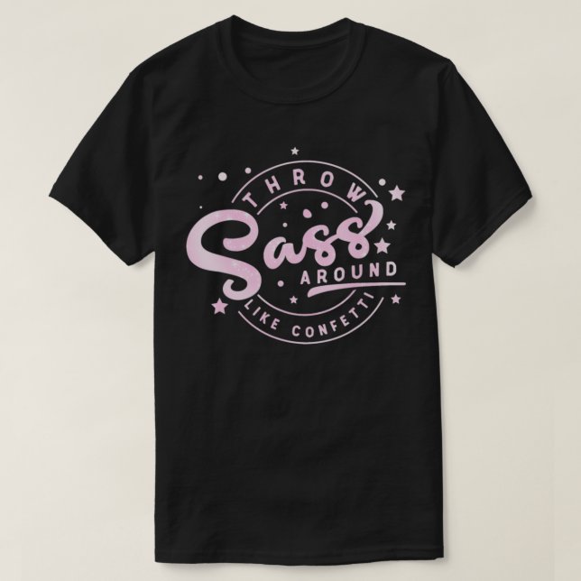 Camiseta Eu Jogo Sass Como Confetti Engraçado Sassy Diva (Frente do Design)