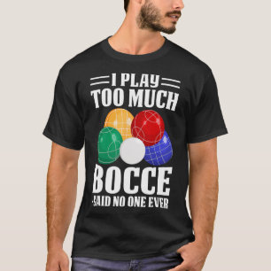 Camiseta Eu Joguei Muito Bocce Disse Que Ninguém Nunca Engr