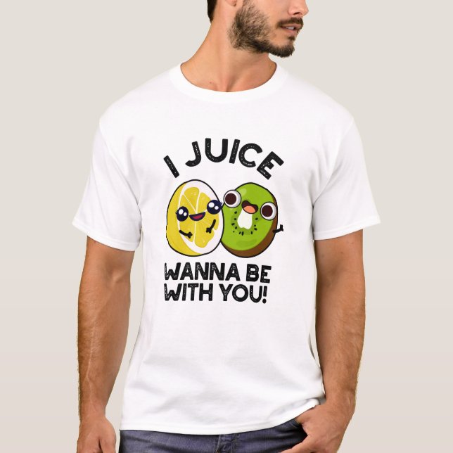 Camiseta Eu Juice Quero Estar Com Você Fruta Engraçado. (Frente)
