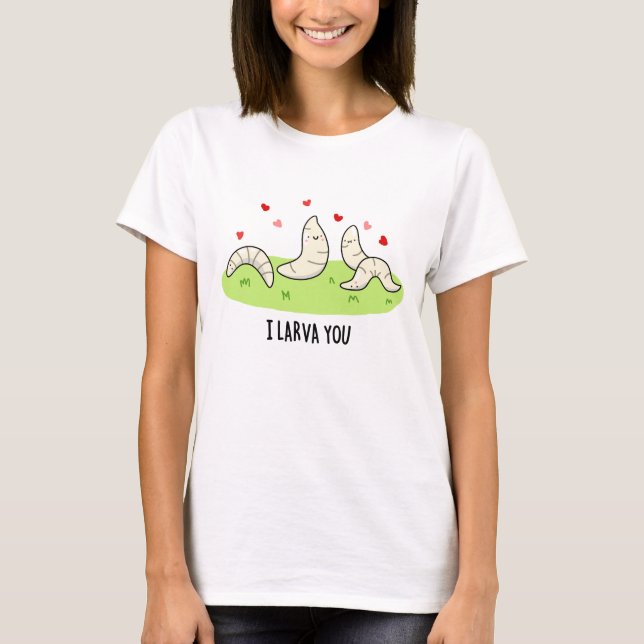 Camiseta Eu Larvo-Te Engraçado Larvae Adora Pun (Frente)