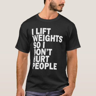 Camiseta Eu Levanto Pesos Para Não Machucar as Pessoas   Pi