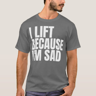 Camiseta Eu Levanto Porque Estou Triste A Trabalhar Em Gym 