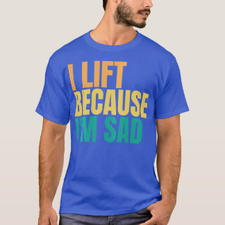Camiseta Eu Levanto Porque Estou Triste A Trabalhar Em Gym 