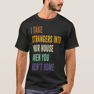 Camiseta Eu Levo Estranhos Para Sua Casa Quando Você Arenu2