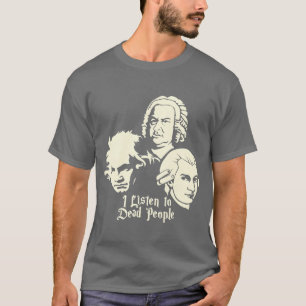 Camiseta Eu Listeno Pessoas Mortos Beethoven Bach Mozart é 