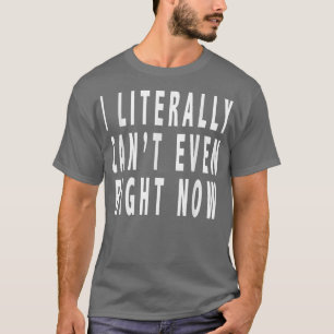 Camiseta Eu Literalmente Não Posso Até AgoraEngraçado 2911