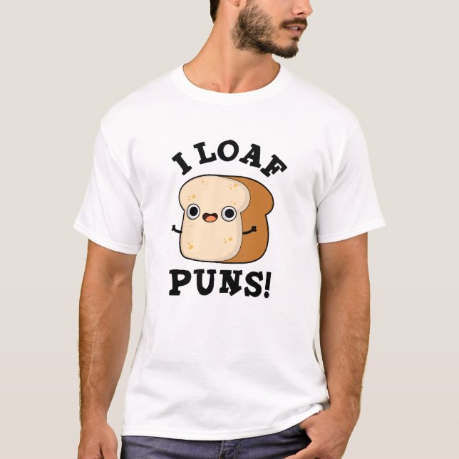 Camiseta Eu Loaf Puns Engraçado Pão Pão (Frente)