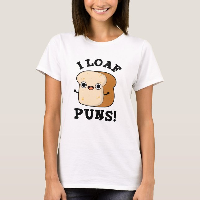 Camiseta Eu Loaf Puns Engraçado Pão Pão (Frente)