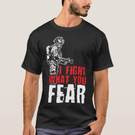 Camiseta eu luto contra o que você teme bombeiro