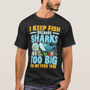 Camiseta Eu mantenho peixes porque tubarões são grandes dem