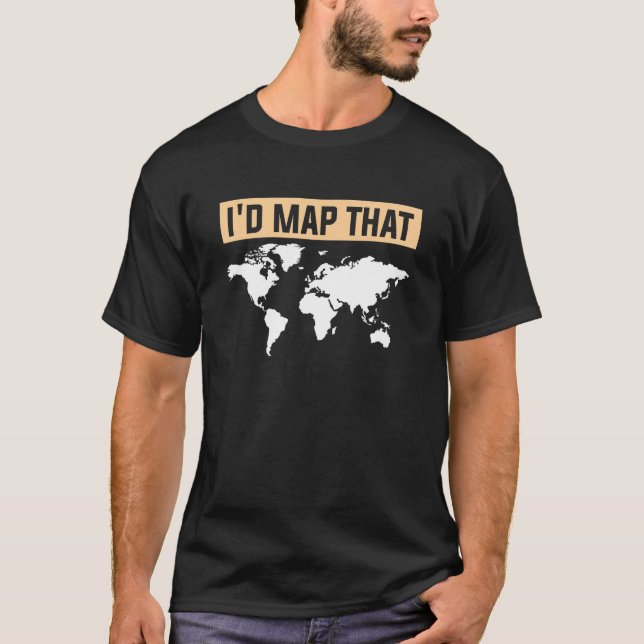 Camiseta Eu Mapearia Aquele Mapa Mundial Geográfico (Frente)