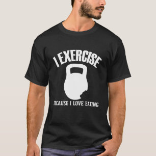 Camiseta Eu Me Exercício Porque Eu Adoro Comer Giro De Trab