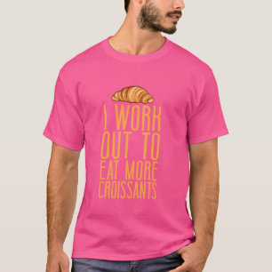 Camiseta Eu Me Exercito Para Comer Mais Croissants Massa Fo