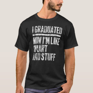 Camiseta Eu me formei agora sou como Smart e Stuff Graduati