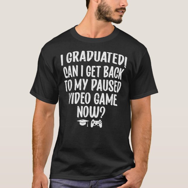 Camiseta Eu Me Formei Posso Voltar Ao Meu Jogo De Vídeo Em  (Frente)