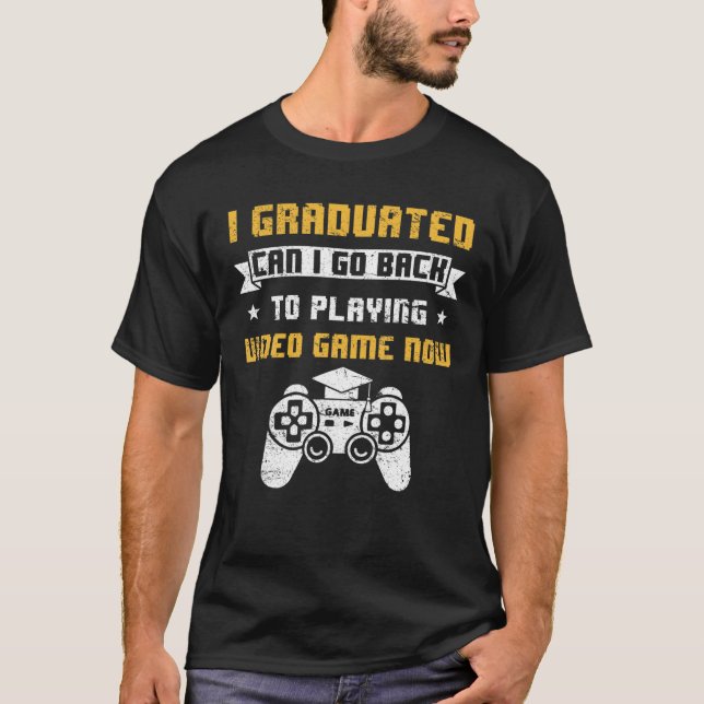 Camiseta Eu Me Formei Posso Voltar Para Jogar Vídeo Jogo Gr (Frente)