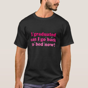 Camiseta Eu me Graduou Agora Posso Voltar para a Cama Grad