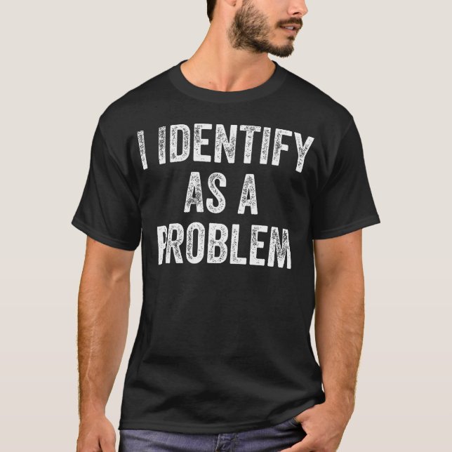 Camiseta Eu Me Identifico Como Um Problema Engraçado (Frente)