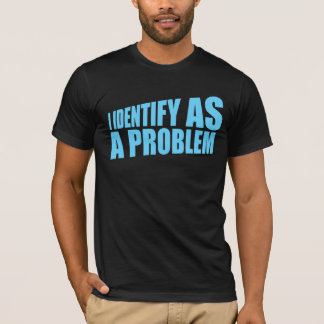 Camiseta Eu Me Identifico como uma Declaração de Problema S