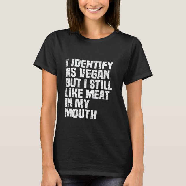 Camiseta Eu Me Identifico Como Vegano Mas Ainda Gosto De Ca (Frente)