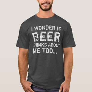 CAMISETA EU ME PERGUNTO SE A CERVEJA PENSA EM MIM TAMBÉM..