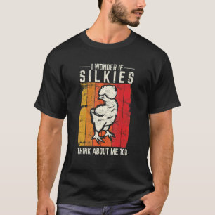 Camiseta Eu me pergunto se as Silkies também pensam em mim